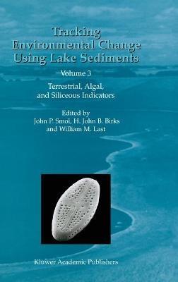 Tracking Environmental Change Using Lake Sediments: Volume 3: Terrestrial, Algal, and Siliceous Indicators - cover