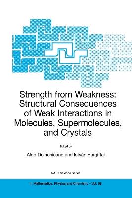 Strength from Weakness: Structural Consequences of Weak Interactions in Molecules, Supermolecules, and Crystals - cover