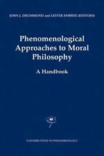 Phenomenological Approaches to Moral Philosophy: A Handbook