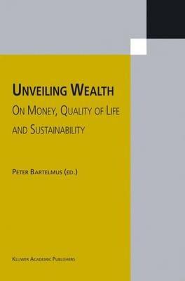 Unveiling Wealth: On Money, Quality of Life and Sustainability - cover