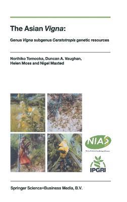 The Asian Vigna: Genus Vigna Subgenus Ceratotropis Genetic Resources - Norihiko Tomooka,D. Vaughan,Helen Moss - cover