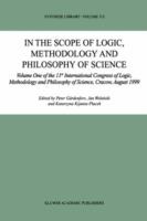 In the Scope of Logic, Methodology and Philosophy of Science: Volume Two of the 11th International Congress of Logic, Methodology and Philosophy of Science, Cracow, August 1999 - cover