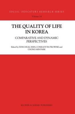 The Quality of Life in Korea: Comparative and Dynamic Perspectives - cover