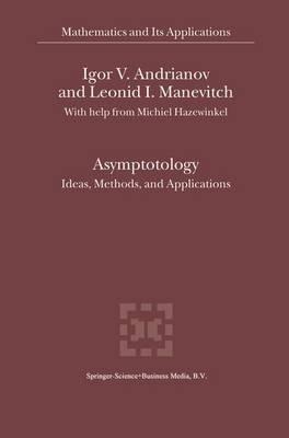 Asymptotology: Ideas, Methods, and Applications - Igor V. Andrianov,Leonid I. Manevitch - cover