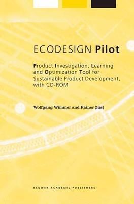ECODESIGN Pilot: Product Investigation, Learning and Optimization Tool for Sustainable Product Development with CD-ROM - Wolfgang Wimmer,Rainer Züst - cover