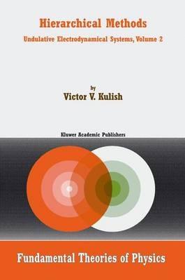 Hierarchical Methods: Undulative Electrodynamical Systems, Volume 2 - V. Kulish - cover
