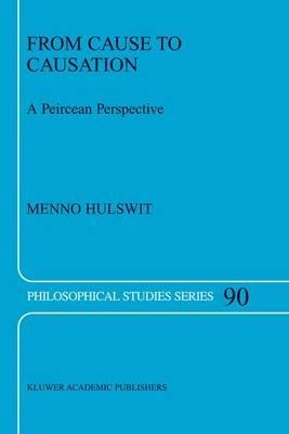From Cause to Causation: A Peircean Perspective - M. Hulswit - cover
