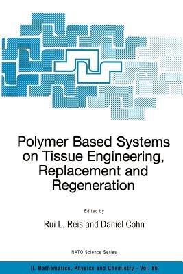 Polymer Based Systems on Tissue Engineering, Replacement and Regeneration - cover