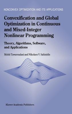 Convexification and Global Optimization in Continuous and Mixed-Integer Nonlinear Programming: Theory, Algorithms, Software, and Applications - Mohit Tawarmalani,Nikolaos V. Sahinidis - cover