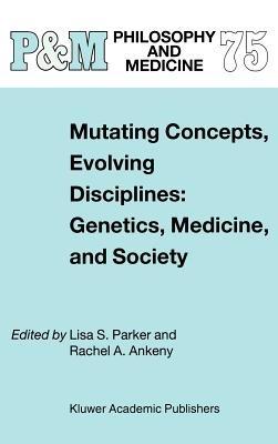 Mutating Concepts, Evolving Disciplines: Genetics, Medicine, and Society - cover