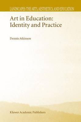 Art in Education: Identity and Practice - D. Atkinson - cover