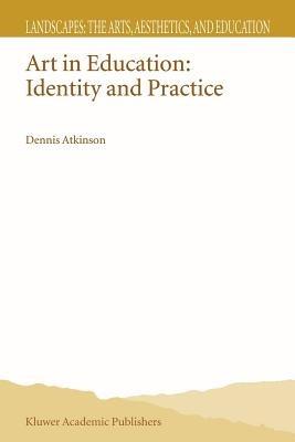 Art in Education: Identity and Practice - D. Atkinson - cover