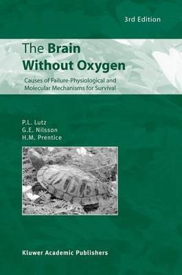 The Brain Without Oxygen: Causes of Failure-Physiological and Molecular Mechanisms for Survival - P.L. Lutz,G.E. Nilsson,H.M. Prentice - cover