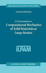 IUTAM Symposium on Computational Mechanics of Solid Materials at Large Strains: Proceedings of the IUTAM Symposium held in Stuttgart, Germany, 20–24 August 2001