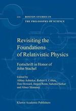 Revisiting the Foundations of Relativistic Physics: Festschrift in Honor of John Stachel
