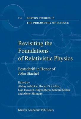 Revisiting the Foundations of Relativistic Physics: Festschrift in Honor of John Stachel - cover