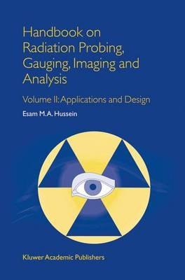 Handbook on Radiation Probing, Gauging, Imaging and Analysis: Volume II: Applications and Design - E.M. Hussein - cover