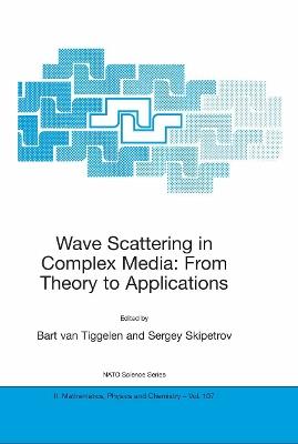 Wave Scattering in Complex Media: From Theory to Applications: Proceedings of the NATO Advanced Study Institute on Wave Scattering in Complex Media: From Theory to Applications Cargèse, Corsica, France 10–22 June 2002 - cover