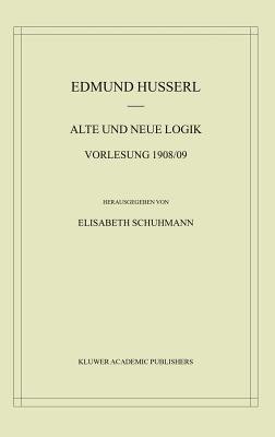Alte und Neue Logik: Vorlesung 1908/09 - Edmund Husserl - cover