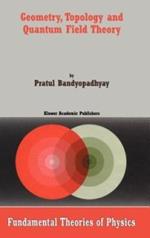 Geometry, Topology and Quantum Field Theory