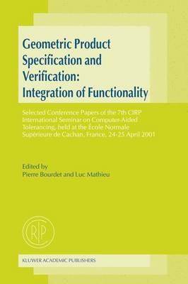 Geometric Product Specification and Verification: Integration of Functionality: Selected Conference Papers of the 7th CIRP International Seminar on Computer-Aided Tolerancing, held at the École Normale Supérieure de Cachan, France, 24–25 April 2001 - cover
