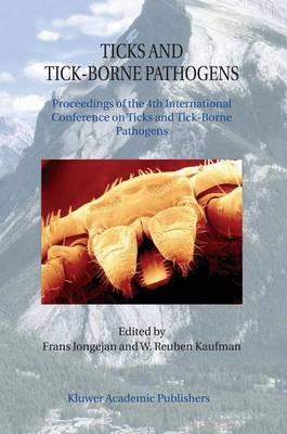 Ticks and Tick-Borne Pathogens: Proceedings of the 4th International Conference on Ticks and Tick-Borne Pathogens The Banff Centre Banff, Alberta, Canada 21–26 July 2002 - cover