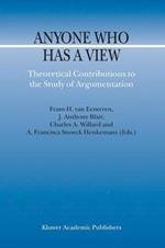 Anyone Who Has a View: Theoretical Contributions to the Study of Argumentation