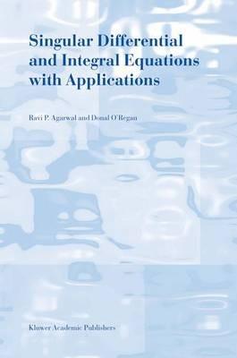 Singular Differential and Integral Equations with Applications - R.P. Agarwal,Donal O'Regan - cover