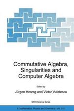 Commutative Algebra, Singularities and Computer Algebra: Proceedings of the NATO Advanced Research Workshop on Commutative Algebra, Singularities and Computer Algebra Sinaia, Romania 17–22 September 2002