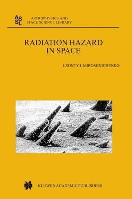 Radiation Hazard in Space - L.I. Miroshnichenko - cover