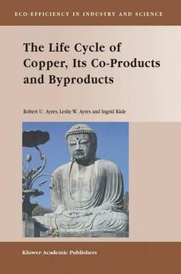 The Life Cycle of Copper, Its Co-Products and Byproducts - Robert U. Ayres,Leslie W. Ayres,Ingrid Råde - cover
