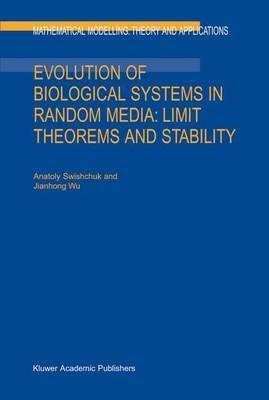 Evolution of Biological Systems in Random Media: Limit Theorems and Stability - Anatoly Swishchuk,Jianhong Wu - cover