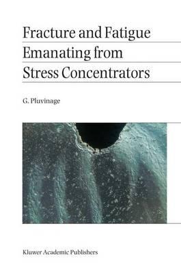 Fracture and Fatigue Emanating from Stress Concentrators - G. Pluvinage - cover