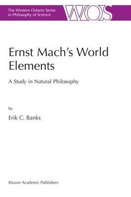 Ernst Mach’s World Elements: A Study in Natural Philosophy - E.C. Banks - cover
