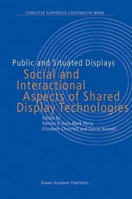 Public and Situated Displays: Social and Interactional Aspects of Shared Display Technologies - cover