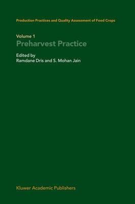 Production Practices and Quality Assessment of Food Crops: Volume 1 Preharvest Practice - cover