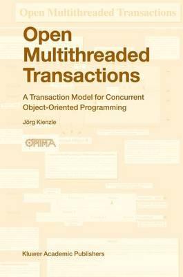 Open Multithreaded Transactions: A Transaction Model for Concurrent Object-Oriented Programming - Jörg Kienzle - cover