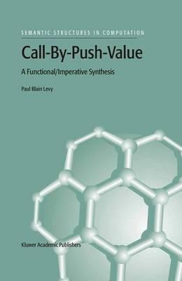 Call-By-Push-Value: A Functional/Imperative Synthesis - P.B. Levy - cover