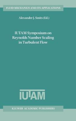 IUTAM Symposium on Reynolds Number Scaling in Turbulent Flow: Proceedings of the IUTAM Symposium held in Princeton, NJ, U.S.A., 11–13 September 2002 - cover