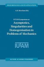 IUTAM Symposium on Asymptotics, Singularities and Homogenisation in Problems of Mechanics
