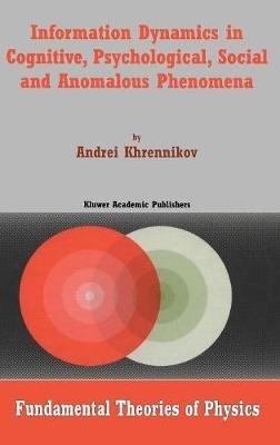 Information Dynamics in Cognitive, Psychological, Social, and Anomalous Phenomena - Andrei Y. Khrennikov - cover