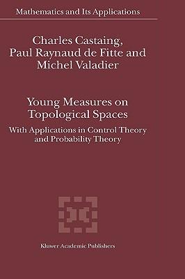 Young Measures on Topological Spaces: With Applications in Control Theory and Probability Theory - Charles Castaing,Paul Raynaud de Fitte,Michel Valadier - cover
