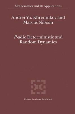 P-adic Deterministic and Random Dynamics - Andrei Y. Khrennikov,Marcus Nilsson - cover