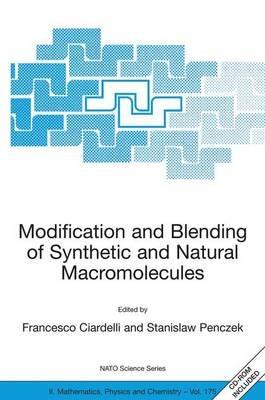Modification and Blending of Synthetic and Natural Macromolecules: Proceedings of the NATO Advanced Study Institute on  Modification and Blending of Synthetic and Natural Macromolecules for Preparing Multiphase Structure and Functional Materials, Pisa, Italy, 6 - 16 October 2003. - cover