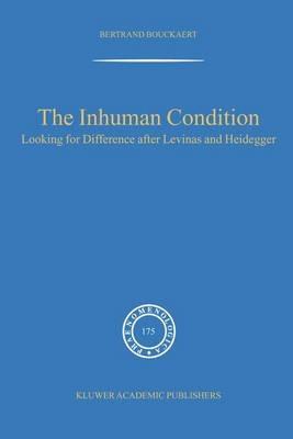 The Inhuman Condition: Looking for Difference after Levinas and Heidegger - Rudi Visker - cover