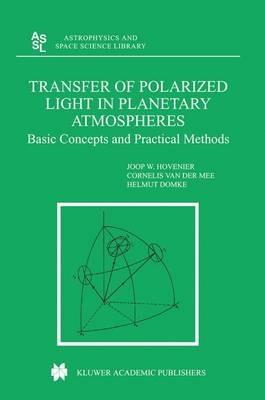 Transfer of Polarized Light in Planetary Atmospheres: Basic Concepts and Practical Methods - J.W. Hovenier,Cornelis V. M. van der Mee,Helmut Domke - cover