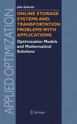 Online Storage Systems and Transportation Problems with Applications: Optimization Models and Mathematical Solutions - Julia Kallrath - cover