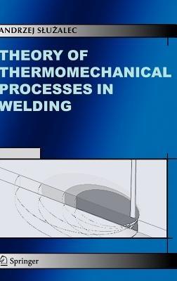 Theory of Thermomechanical Processes in Welding - Andrzej Sluzalec - cover