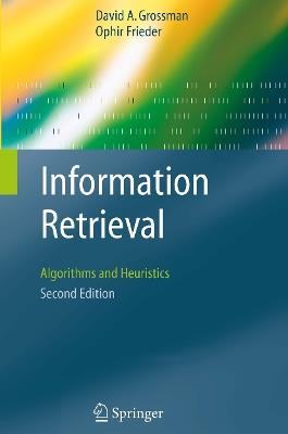 Information Retrieval: Algorithms and Heuristics - David A. Grossman,Ophir Frieder - cover