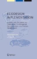 ECODESIGN Implementation: A Systematic Guidance on Integrating Environmental Considerations into Product Development - Wolfgang Wimmer,Rainer Züst,Kun Mo LEE - cover